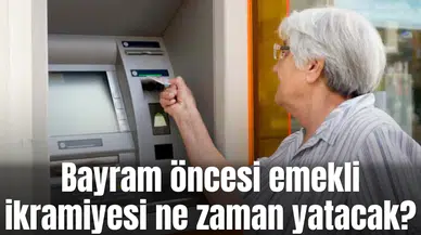 Bayram öncesi emekli ikramiyesi ne zaman yatacak?