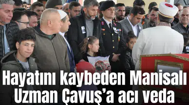 Hayatını kaybeden Manisalı Uzman Çavuş’a acı veda
