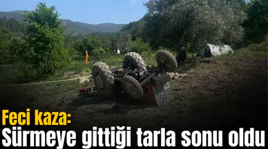 Feci kaza: Sürmeye gittiği tarla sonu oldu
