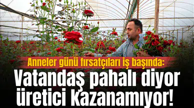 Anneler günü fırsatçıları iş başında: Vatandaş pahalı diyor, üretici kazanamıyor!