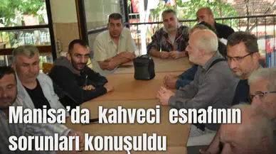 Manisa’da kahveci esnafının sorunları konuşuldu