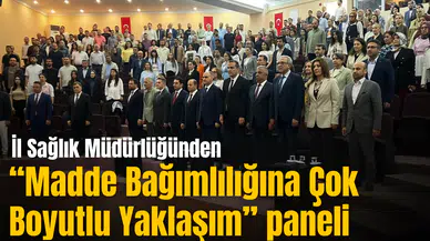 İl Sağlık Müdürlüğünden “Madde Bağımlılığına Çok Boyutlu Yaklaşım” paneli