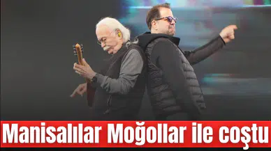 Manisalılar Moğollar ile coştu