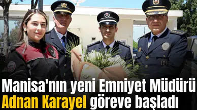 Manisa'nın yeni Emniyet Müdürü Adnan Karayel göreve başladı