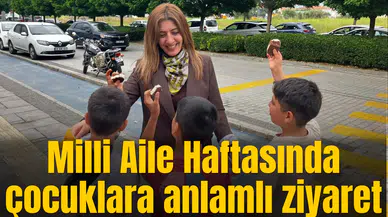Milli Aile Haftasında çocuklara anlamlı ziyaret