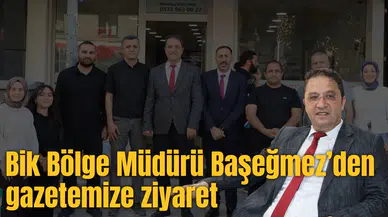 BİK BÖLGE MÜDÜRÜ BAŞEĞMEZ’DEN GAZETEMİZE ZİYARET