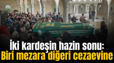 İki kardeşin hazin sonu: Biri mezara diğeri cezaevine