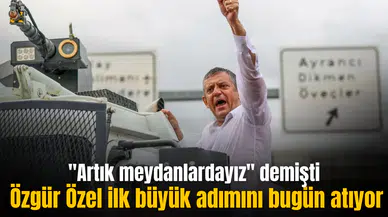 "Artık meydanlardayız" diyen Özgür Özel, ilk büyük adımını bugün atıyor