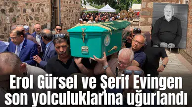 Erol Gürsel ve Şerif Evingen son yolculuklarına uğurlandı