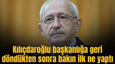 Kılıçdaroğlu başkanlığa geri döndükten sonra bakın ilk ne yaptı