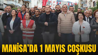 MANİSA’DA 1 MAYIS COŞKUSU