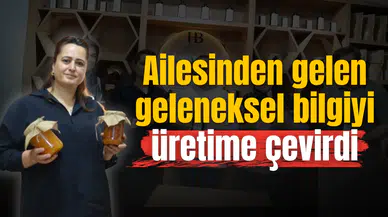Ailesinden gelen geleneksel bilgiyi üretime çevirdi