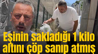 Eşinin sakladığı 1 kilo altını çöp satıp atmış
