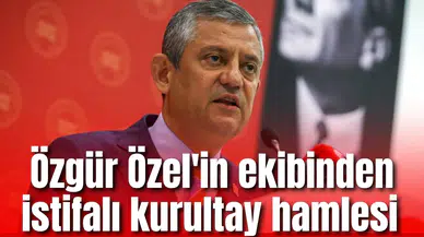 Özgür Özel'in ekibinden istifalı kurultay hamlesi