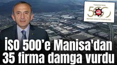 İSO 500’e Manisa'dan 35 firma damga vurdu