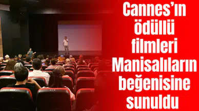 Cannes’ın ödüllü filmleri Manisalıların beğenisine sunuldu