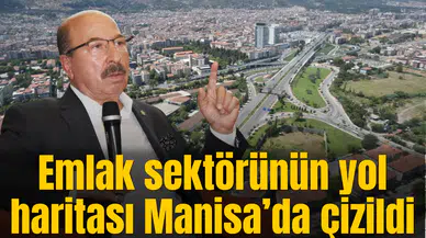 Emlak sektörünün yol haritası Manisa’da çizildi