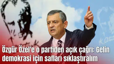 Özgür Özel'e o partiden açık çağrı: Gelin demokrasi için safları sıklaştıralım