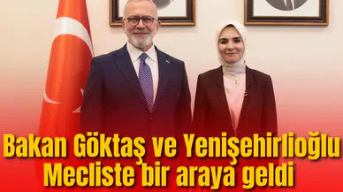 Bakan Göktaş Ve Yenişehirlioğlu Mecliste bir araya geldi