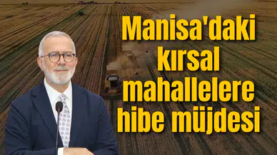 Manisa'daki kırsal mahallelere hibe müjdesi
