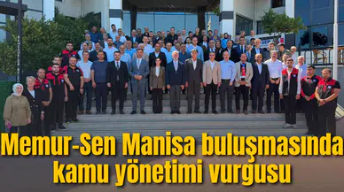 Memur-Sen Manisa buluşmasında kamu yönetimi vurgusu