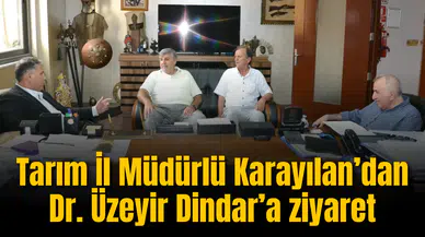 Tarım İl Müdürlü Karayılan’dan Dr. Üzeyir Dindar’a ziyaret