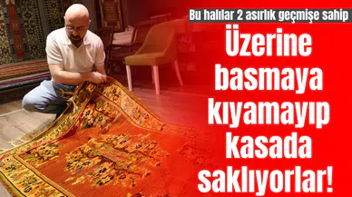 Üzerine basmaya kıyamayıp kasada saklıyorlar! Bu halılar 2 asırlık geçmişe sahip