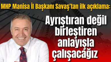 MHP Manisa İl Başkanı Savaştan ilk açıklama: Ayrıştıran değil birleştiren anlayışla çalışacağız