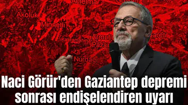 Naci Görür'den Gaziantep depremi sonrası endişelendiren uyarı