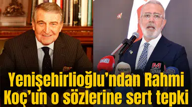 Yenişehirlioğlu’ndan Rahmi Koç’un o sözlerine sert tepki