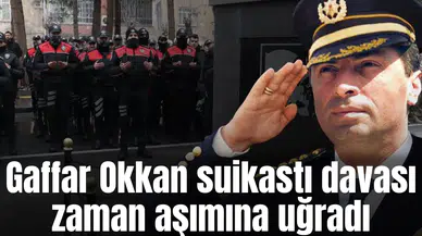 Gaffar Okkan suikastı davası zaman aşımına uğradı