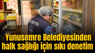 Yunusemre Belediyesinden halk sağlığı için sıkı denetim