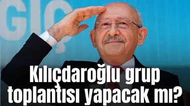 Kılıçdaroğlu grup toplantısı yapacak mı?