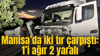 Manisa’da iki tır çarpıştı: 1’i ağır 2 yaralı