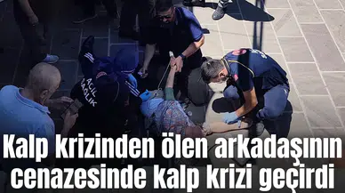 Kalp krizinden ölen arkadaşının cenazesinde kalp krizi geçirdi