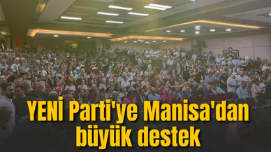 YENİ Parti'ye Manisa'dan büyük destek