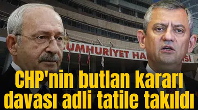 CHP'nin butlan kararı davası adli tatile takıldı
