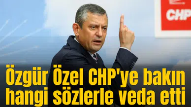 Özgür Özel CHP'ye bakın hangi sözlerle veda etti
