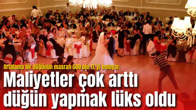 Ortalama bir düğünün masrafı 500 bin TL’yi buluyor: Maliyetler çok arttı düğün yapmak lüks oldu