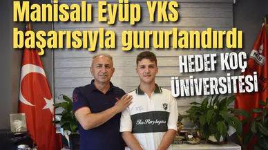 Manisalı Eyüp YKS başarısıyla gururlandırdı
