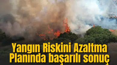 Yangın Riskini Azaltma Planında başarılı sonuç