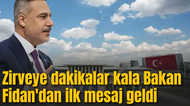 Zirveye dakikalar kala Bakan Fidan'dan mesaj geldi