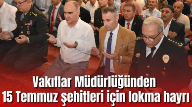 Vakıflar Müdürlüğü 15 Temmuz şehitleri için lokma döktürdü