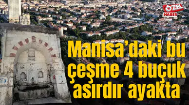 Manisa’daki bu çeşme 4 buçuk asırdır ayakta
