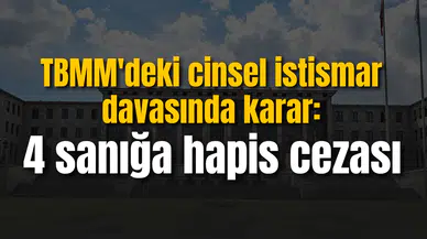 TBMM'de stajyer öğrencilere cinsel istismar davasında karar: 4 sanığa hapis cezası