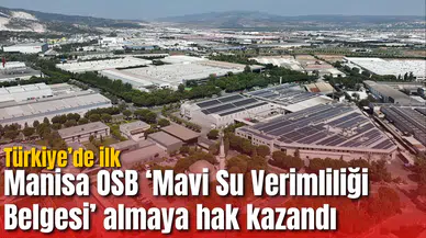 Manisa OSB ‘Mavi Su Verimliliği Belgesi’ almaya hak kazandı