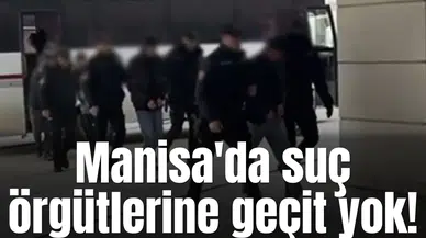 Manisa'da suç örgütlerine geçit yok!