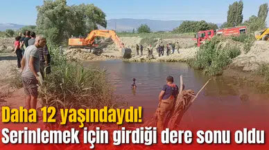 Daha 12 yaşındaydı! Serinlemek için girdiği dere sonu oldu
