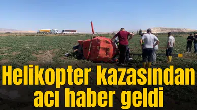 Helikopter kazasından acı haber geldi