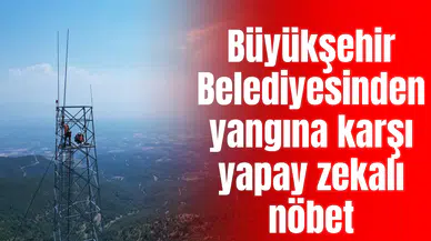 Yangına karşı yapay zekalı nöbet